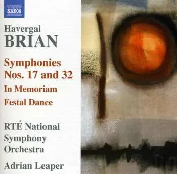 CD Havergal Brian: Symphonies Nos. 17 and 32 / In Memoriam / Festal Dance