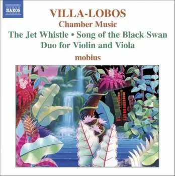 CD Heitor Villa-Lobos: Chamber Music, The Jet Whistle / Song Of The Black Swan / Duo For Violin And Viola