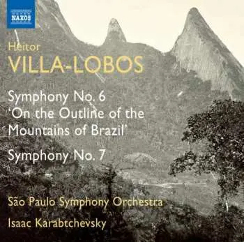 CD Heitor Villa-Lobos: Symphonies Nos. 6 And 7