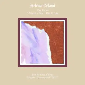 LP Helena Deland: From the Series of Songs "Altogether Unaccompanied" Vol. III & IV