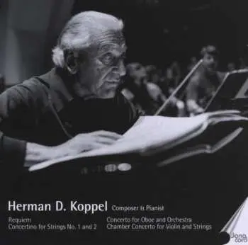2CD Herman D. Koppel: Requiem · Concertino For Strings No.1 And 2 · Concerto For Oboe And Orchestra · Chamber Concerto For Violin And Strings
