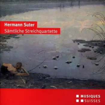 CD Hermann Suter: Sämtliche Streichquartette