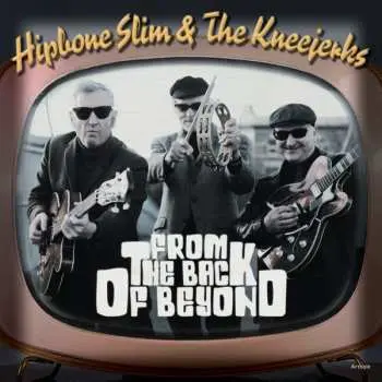 SP Hipbone Slim & The Kneejerks: From The Back Of Beyond LTD