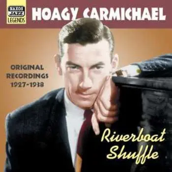 CD Hoagy Carmichael: Hoagy Carmichael Vol. 2 "Riverboat Shuffle" Original Recordings 1927- 1938