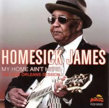 CD Homesick James: My Home Ain't Here (The New Orleans Session)