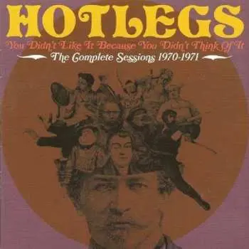 CD Hotlegs: You Didn't Like It Because You Didn't Think Of It: The Complete Sessions 1970-1971
