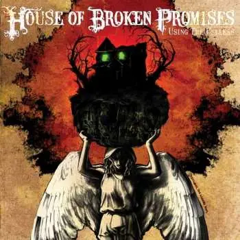 CD House Of Broken Promises: Using The Useless