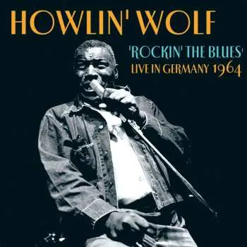 CD Howlin' Wolf: Rockin' The Blues - Live In Germany 1964