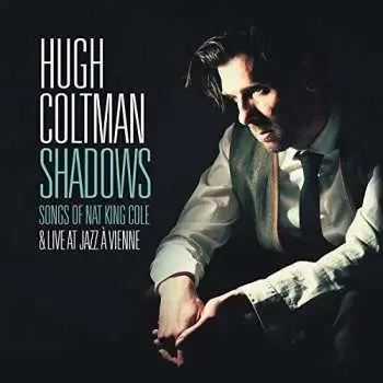 2CD Hugh Coltman: Shadows Songs Of Nat King Cole & Live At Jazz A Vienne