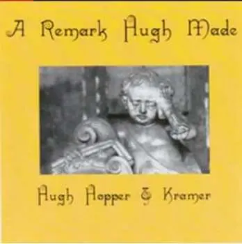 CD Hugh Hopper: A Remark Hugh Made