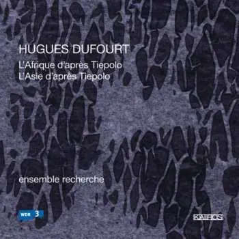 CD Hugues Dufourt: L'Afrique Et L'Asie D'Après Tiepolo