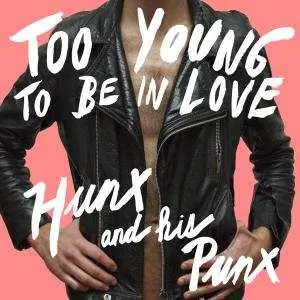 LP Hunx And His Punx: Too Young To Be In Love