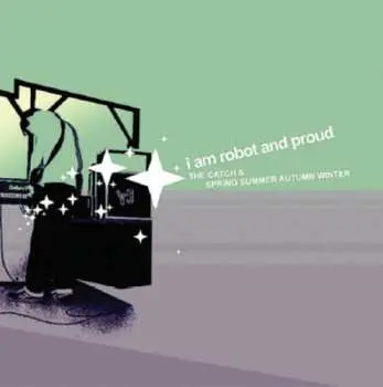 CD I Am Robot And Proud: The Catch & Spring Summer Autumn Winter