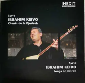 CD Ibrahim Keivo: Syrie: Chants De La Djezireh = Syria: Songs Of Jezireh