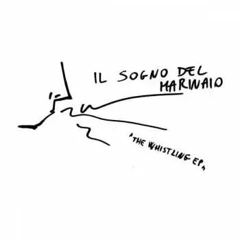 SP Il Sogno Del Marinaio: The Whistling EP LTD