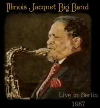 CD Illinois Jacquet & His Big Band: Illinois Jacquet Big Band Live in Berlin 1987