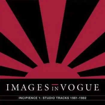 LP Images In Vogue: Incipience 1: Studio Tracks 1981-1982 LTD