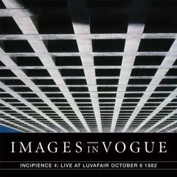 LP Images In Vogue: Incipience 4: Live At Luvafair October 6th, 1982