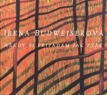 CD Irena Budweiserová: Někdy Si Připadám Jako Pták