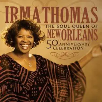 CD Irma Thomas: Soul Queen Of New Orleans: 50th Anniversary Celebration