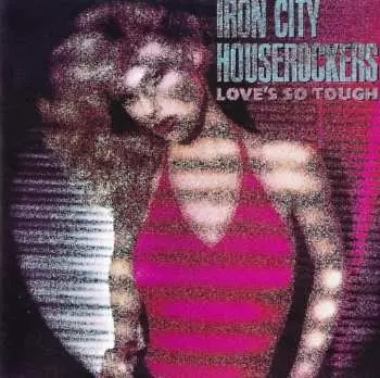 CD Iron City Houserockers: Love's So Tough