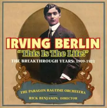 CD Irving Berlin: "This Is The Life!" The Breakthrough Years: 1909-1921