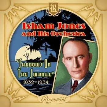 CD Isham Jones Orchestra: Shadows On The Swanee: 1932-1934