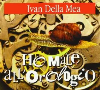 CD Ivan Della Mea: Ho Male All'Orologio