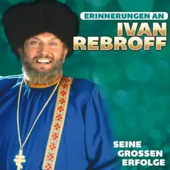 CD Ivan Rebroff: Erinnerungen An Ivan Rebroff – Seine Grossen Erfolge