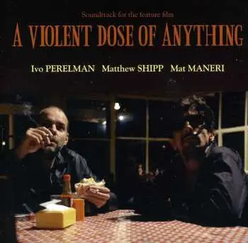 CD Ivo Perelman: A Violent Dose Of Anything