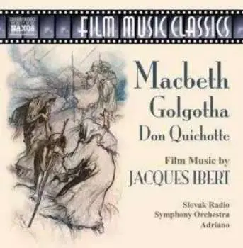 CD Jacques Ibert: Macbeth • Golgotha • Don Quichotte