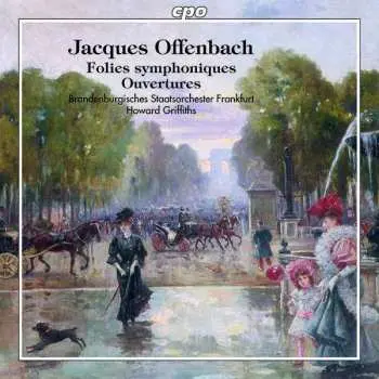 CD Jacques Offenbach: Folies Symphoniques - Ouvertures Des Opéras Bouffes Et Comiques