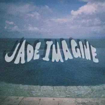 LP Jade Imagine: What The Fuck Was I Thinking CLR