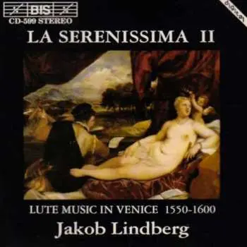 CD Jakob Lindberg: La Serenissima II (Lute Music In Venice 1550-1600)
