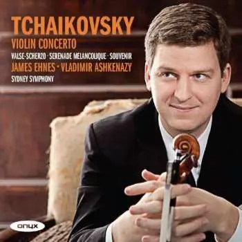 CD James Ehnes: Tchaikovsky: Violin Concerto, Valse-Scherzo, Serenade Melancolique