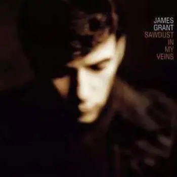 CD James Grant: Sawdust In My Veins