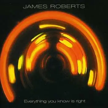 CD James Roberts: Everything You Know Is Right