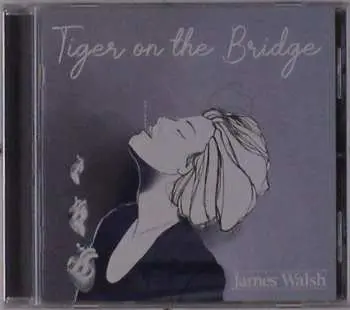 CD James Walsh: Tiger On The Bridge