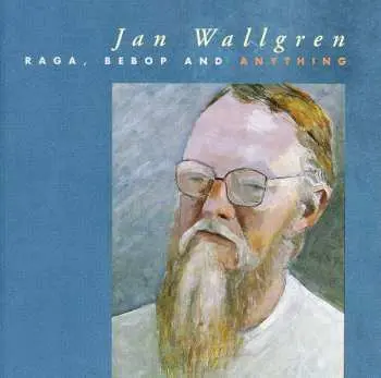 CD Jan Wallgren: Raga, Bebop And Anything