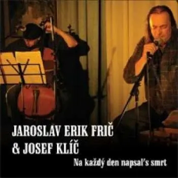 CD Jaroslav Erik Frič: Na Každý Den Napsal's Smrt