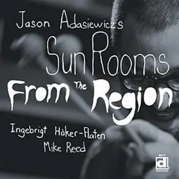 CD Jason Adasiewicz's Sun Rooms: From The Region