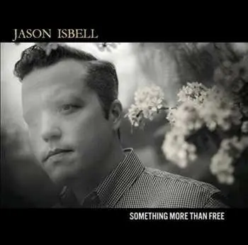 2LP Jason Isbell: Something More Than Free