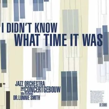 LP Jazz Orchestra Of The Concertgebouw: I Didn't Know What Time It Was