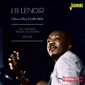 2CD J.B. Lenoir: I Wanna Play A Little While: The Complete Singles Collection 1950-1960