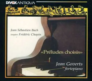 CD Jean Goverts: Préludes Choisis-Jean Sébastien Bach inspire Frédéric Chopin