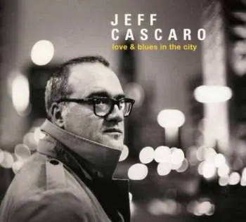 CD Jeff Cascaro: Love & Blues In The City