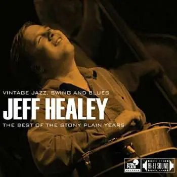 CD Jeff Healey: The Best Of The Stony Plain Years