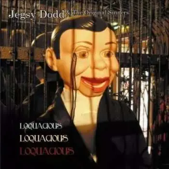 CD Jegsy Dodd & The Original Sinners: Loquacious, Loquacious, Loquacious
