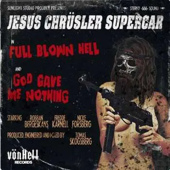 SP Jesus Chrüsler Supercar: Full Blown Hell / God Gave Me Nothing