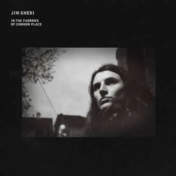 LP Jim Ghedi: In the Furrows of Common Place